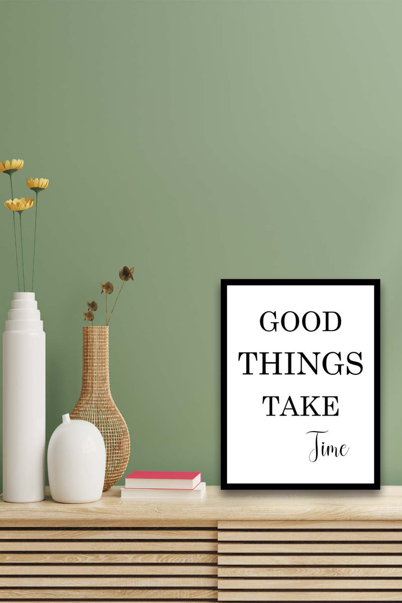 Wow Good Things Take Time (Siyah Çerçeve Görünümlü) Uv Baskı Mdf Ahşap Duvar Tablo